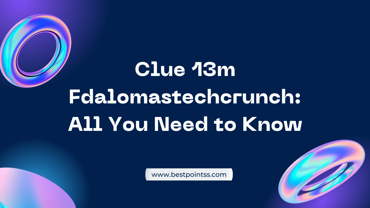 Clue 13m Fdalomastechcrunch: All You Need to Know