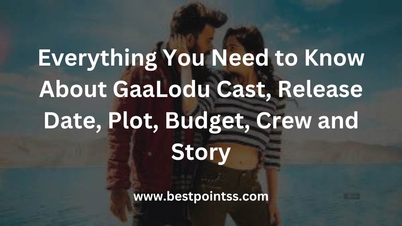 Everything You Need to Know About GaaLodu Cast, Release Date, Plot, Budget, Crew and Story